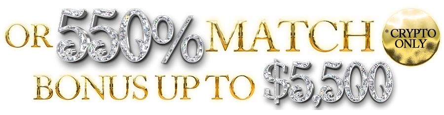 OR 550% Match Bonus up to $5,500
